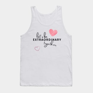 Let's be extraordinary together Tank Top